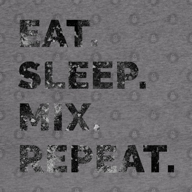 Eat sleep mix repeat 4 by Stellart